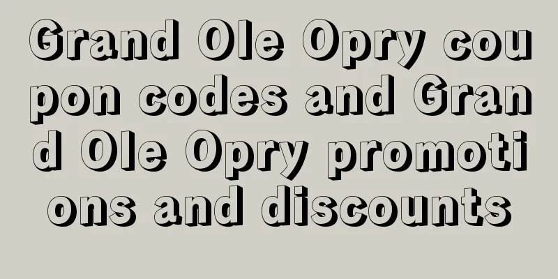 Grand Ole Opry coupon codes and Grand Ole Opry promotions and discounts
