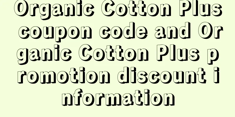 Organic Cotton Plus coupon code and Organic Cotton Plus promotion discount information