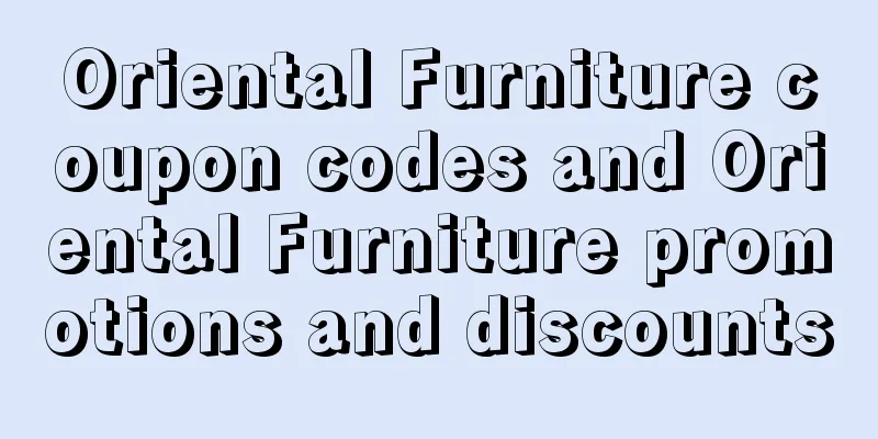 Oriental Furniture coupon codes and Oriental Furniture promotions and discounts