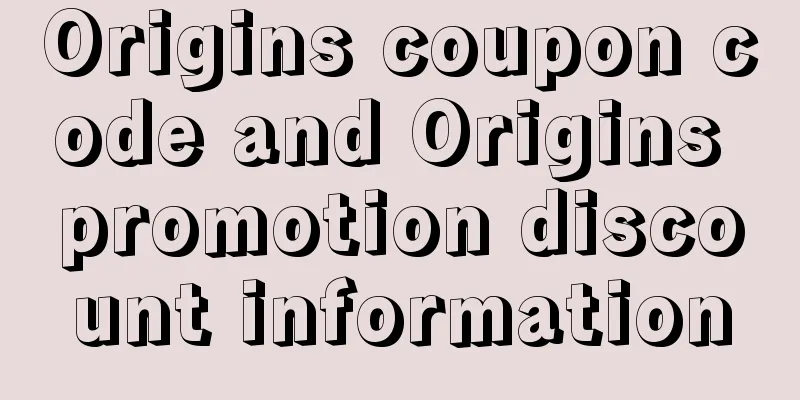 Origins coupon code and Origins promotion discount information