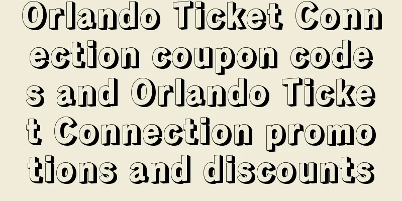 Orlando Ticket Connection coupon codes and Orlando Ticket Connection promotions and discounts