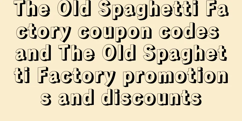 The Old Spaghetti Factory coupon codes and The Old Spaghetti Factory promotions and discounts