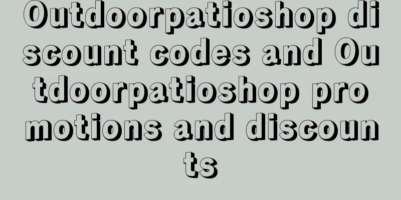 Outdoorpatioshop discount codes and Outdoorpatioshop promotions and discounts