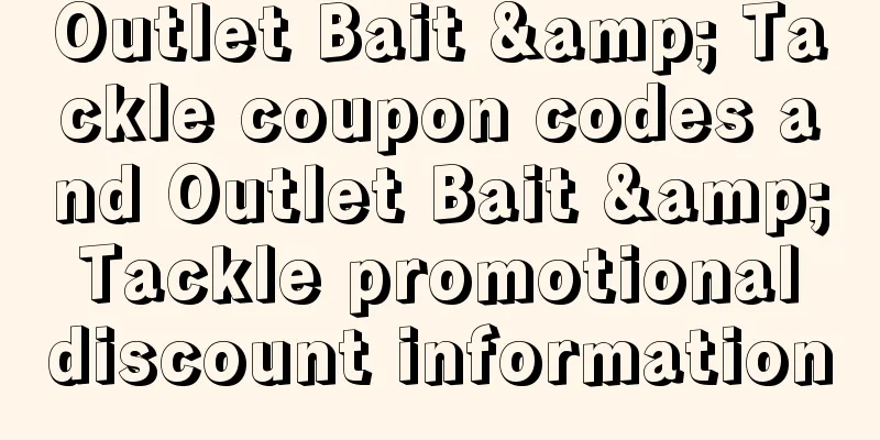 Outlet Bait & Tackle coupon codes and Outlet Bait & Tackle promotional discount information