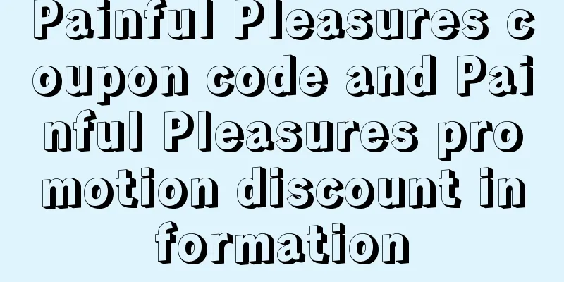 Painful Pleasures coupon code and Painful Pleasures promotion discount information