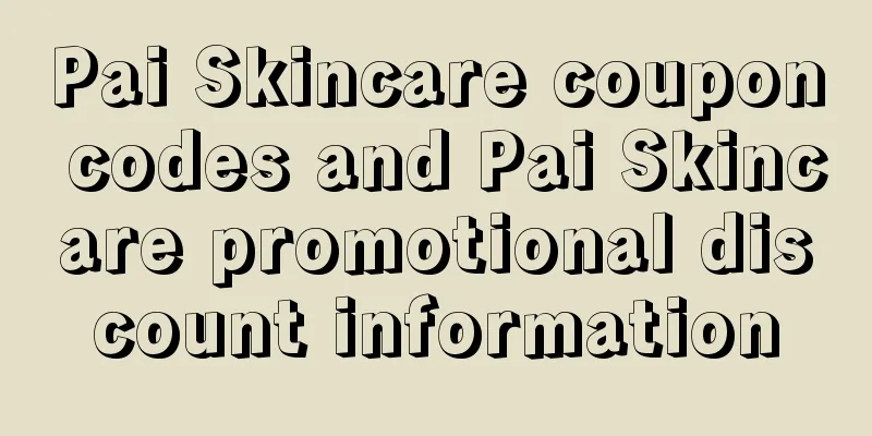 Pai Skincare coupon codes and Pai Skincare promotional discount information