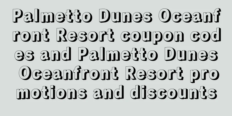 Palmetto Dunes Oceanfront Resort coupon codes and Palmetto Dunes Oceanfront Resort promotions and discounts