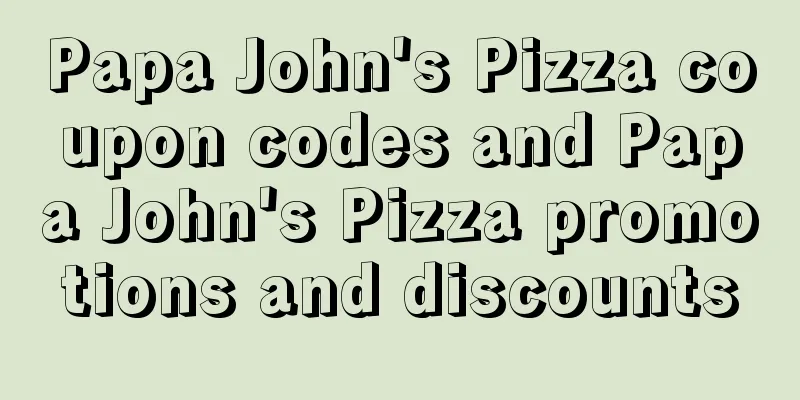 Papa John's Pizza coupon codes and Papa John's Pizza promotions and discounts