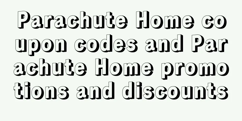 Parachute Home coupon codes and Parachute Home promotions and discounts