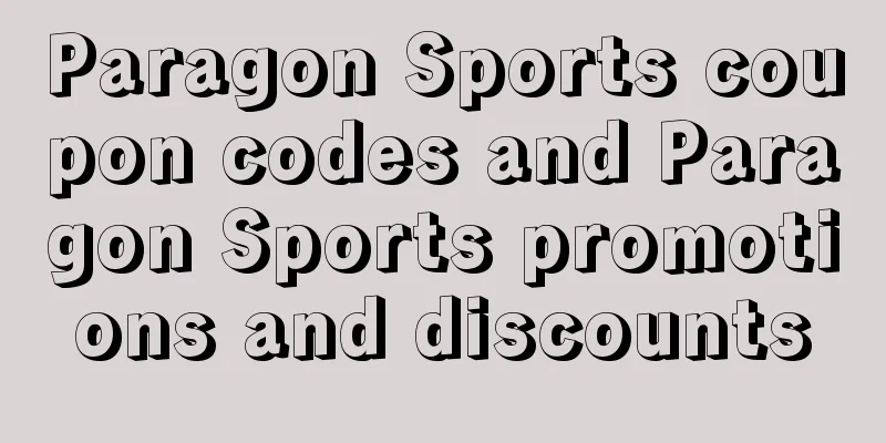 Paragon Sports coupon codes and Paragon Sports promotions and discounts