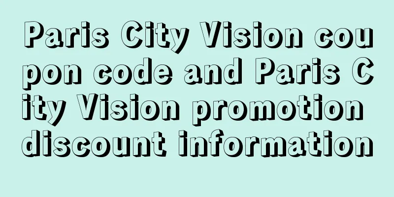 Paris City Vision coupon code and Paris City Vision promotion discount information