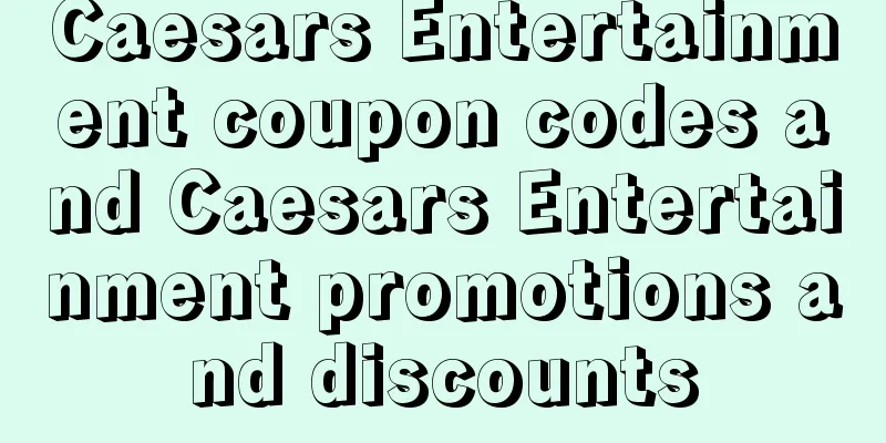 Caesars Entertainment coupon codes and Caesars Entertainment promotions and discounts