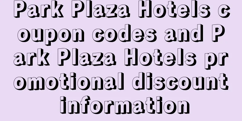 Park Plaza Hotels coupon codes and Park Plaza Hotels promotional discount information