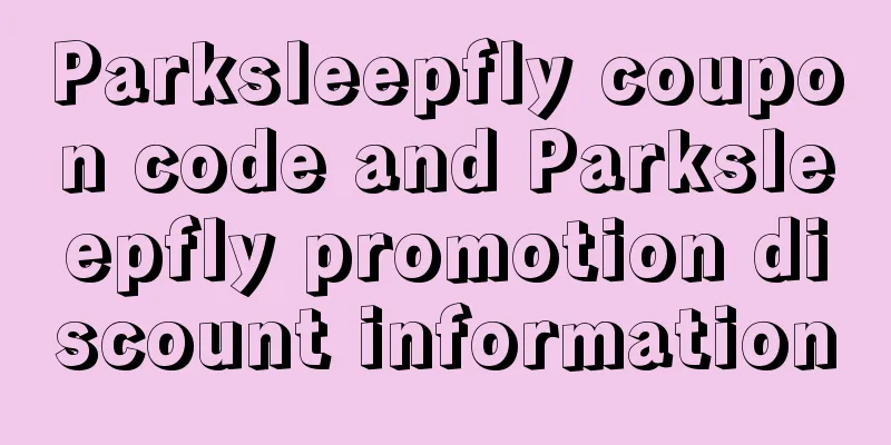 Parksleepfly coupon code and Parksleepfly promotion discount information