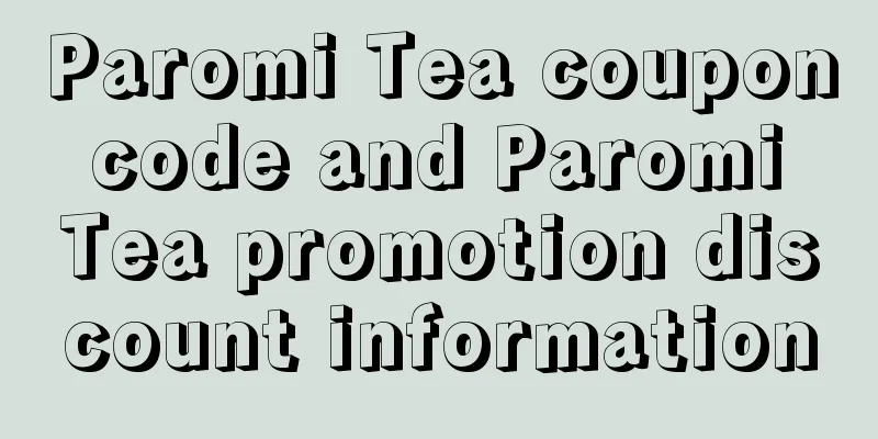Paromi Tea coupon code and Paromi Tea promotion discount information
