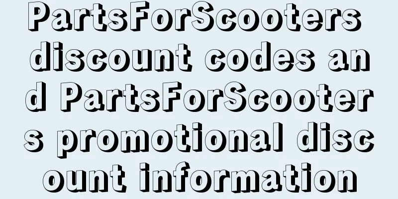 PartsForScooters discount codes and PartsForScooters promotional discount information