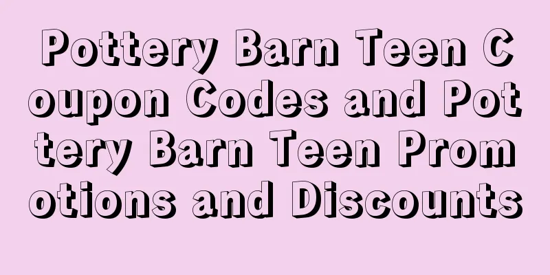 Pottery Barn Teen Coupon Codes and Pottery Barn Teen Promotions and Discounts