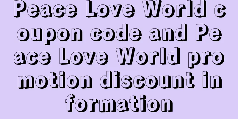 Peace Love World coupon code and Peace Love World promotion discount information