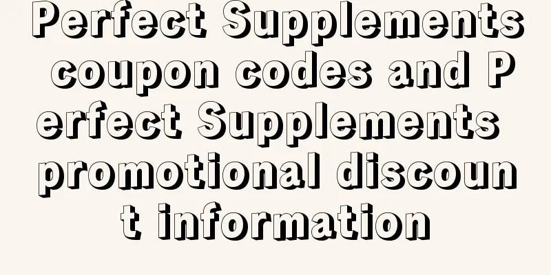 Perfect Supplements coupon codes and Perfect Supplements promotional discount information