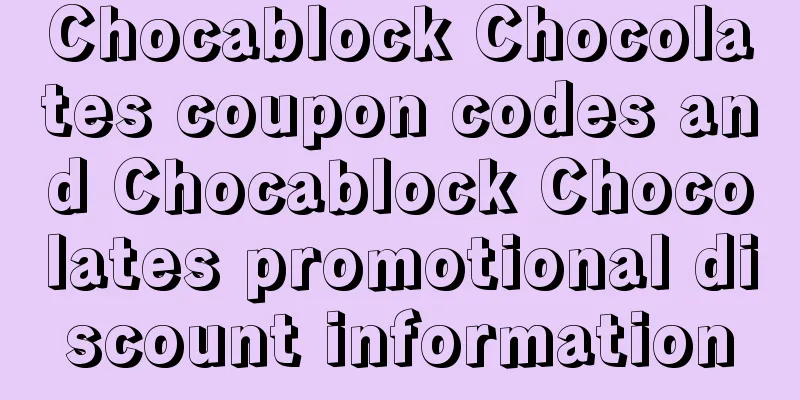 Chocablock Chocolates coupon codes and Chocablock Chocolates promotional discount information