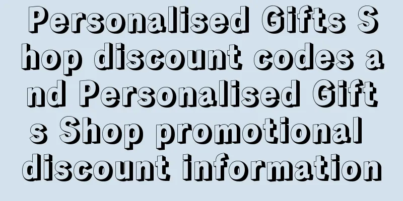 Personalised Gifts Shop discount codes and Personalised Gifts Shop promotional discount information