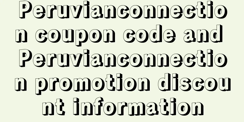 Peruvianconnection coupon code and Peruvianconnection promotion discount information