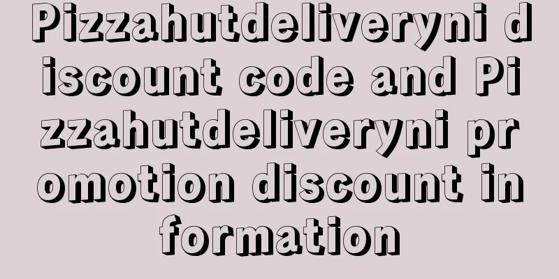 Pizzahutdeliveryni discount code and Pizzahutdeliveryni promotion discount information