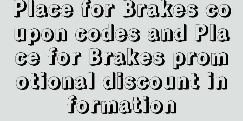 Place for Brakes coupon codes and Place for Brakes promotional discount information