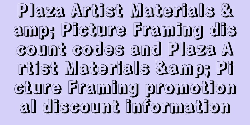 Plaza Artist Materials & Picture Framing discount codes and Plaza Artist Materials & Picture Framing promotional discount information