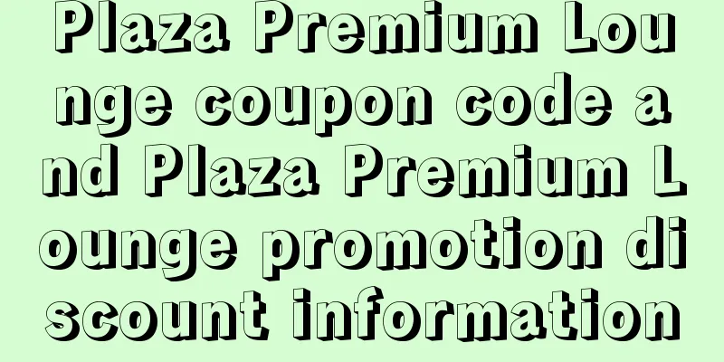 Plaza Premium Lounge coupon code and Plaza Premium Lounge promotion discount information