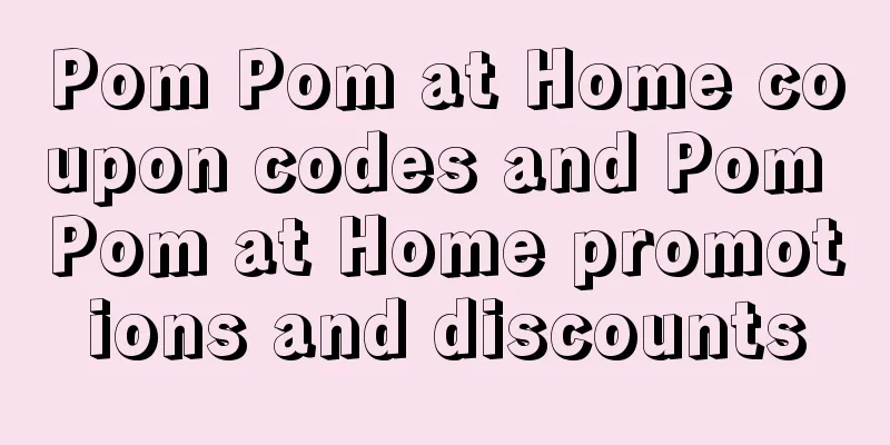 Pom Pom at Home coupon codes and Pom Pom at Home promotions and discounts