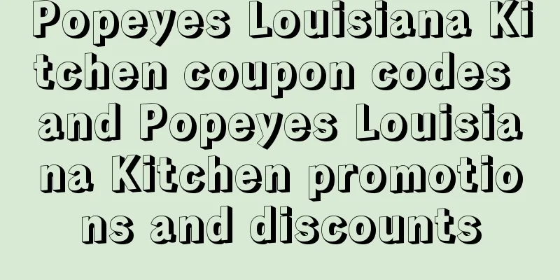 Popeyes Louisiana Kitchen coupon codes and Popeyes Louisiana Kitchen promotions and discounts