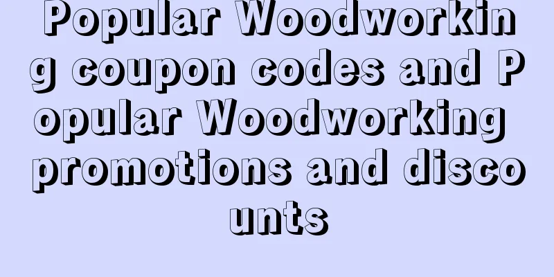 Popular Woodworking coupon codes and Popular Woodworking promotions and discounts