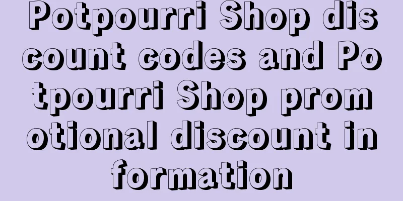 Potpourri Shop discount codes and Potpourri Shop promotional discount information
