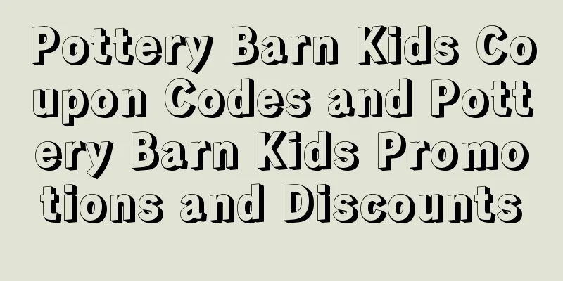 Pottery Barn Kids Coupon Codes and Pottery Barn Kids Promotions and Discounts