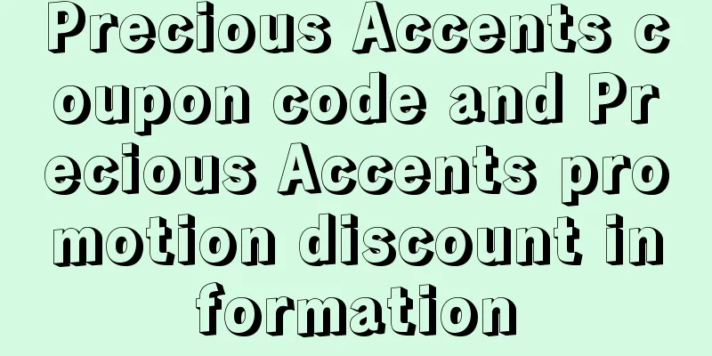 Precious Accents coupon code and Precious Accents promotion discount information
