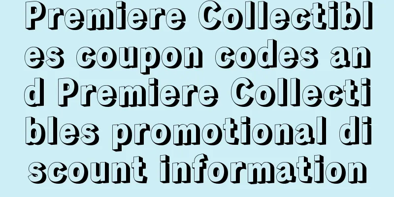 Premiere Collectibles coupon codes and Premiere Collectibles promotional discount information