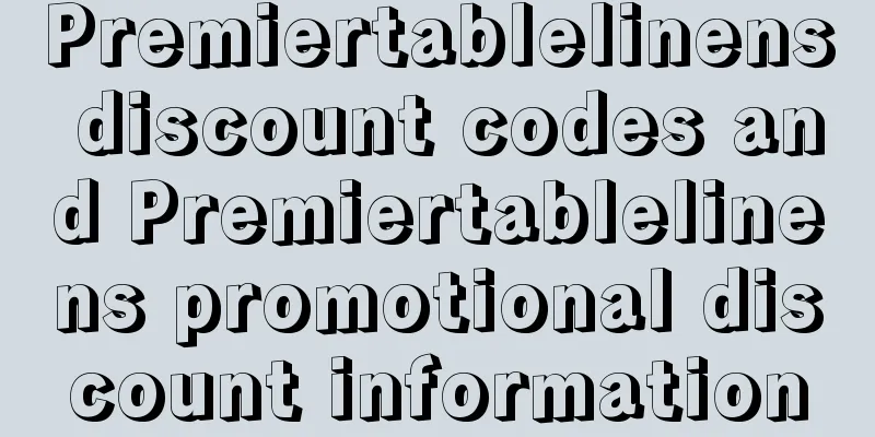 Premiertablelinens discount codes and Premiertablelinens promotional discount information