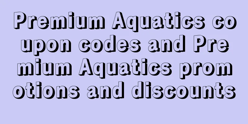Premium Aquatics coupon codes and Premium Aquatics promotions and discounts