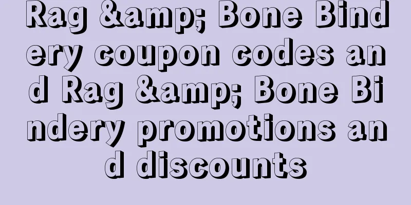Rag & Bone Bindery coupon codes and Rag & Bone Bindery promotions and discounts