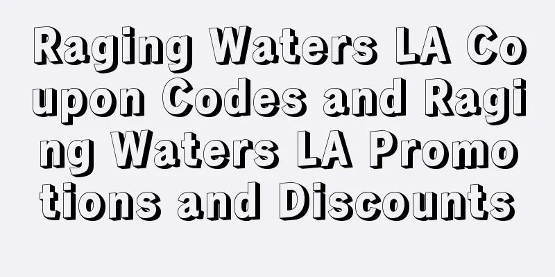 Raging Waters LA Coupon Codes and Raging Waters LA Promotions and Discounts
