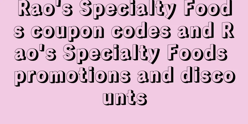 Rao's Specialty Foods coupon codes and Rao's Specialty Foods promotions and discounts