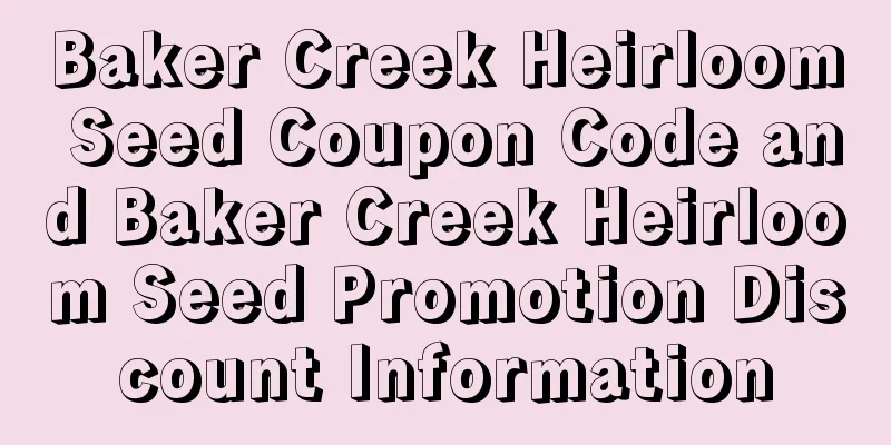 Baker Creek Heirloom Seed Coupon Code and Baker Creek Heirloom Seed Promotion Discount Information