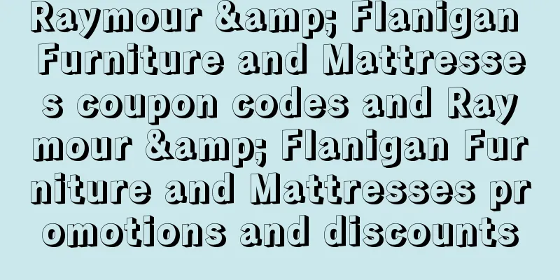 Raymour & Flanigan Furniture and Mattresses coupon codes and Raymour & Flanigan Furniture and Mattresses promotions and discounts