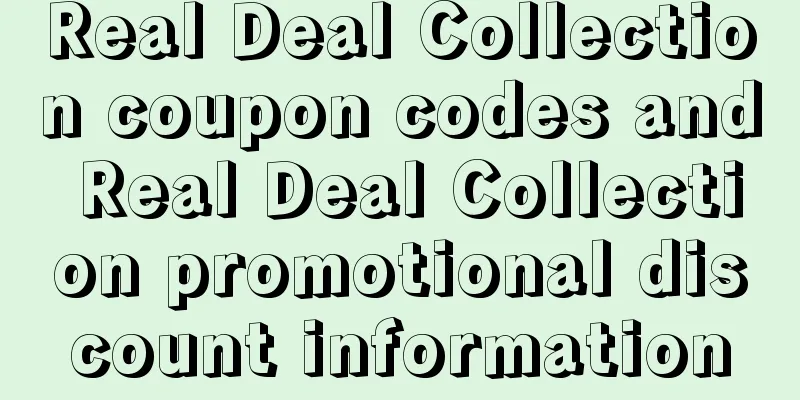 Real Deal Collection coupon codes and Real Deal Collection promotional discount information