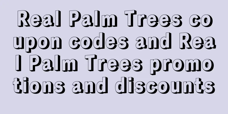 Real Palm Trees coupon codes and Real Palm Trees promotions and discounts