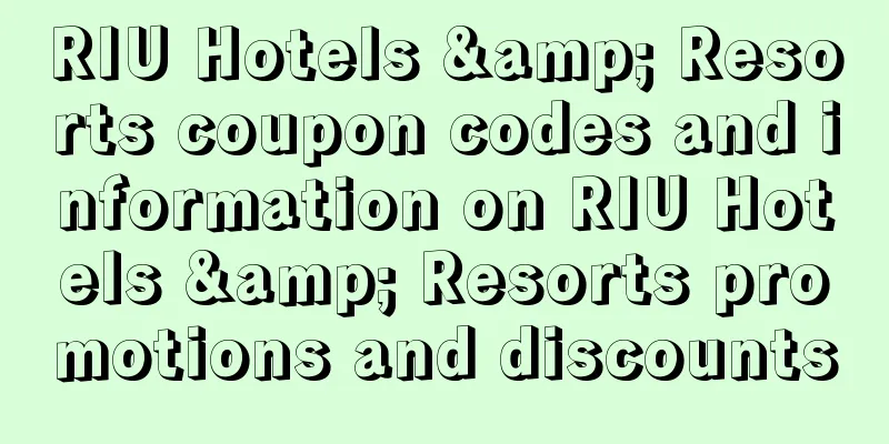 RIU Hotels & Resorts coupon codes and information on RIU Hotels & Resorts promotions and discounts