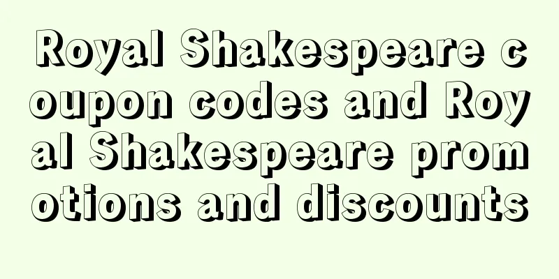 Royal Shakespeare coupon codes and Royal Shakespeare promotions and discounts