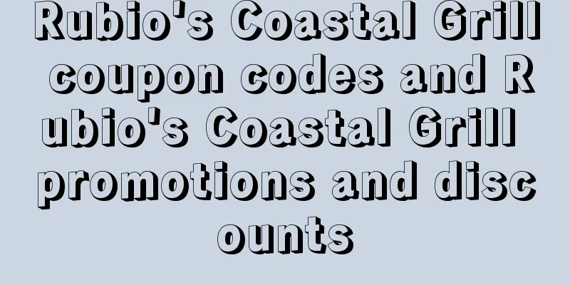Rubio's Coastal Grill coupon codes and Rubio's Coastal Grill promotions and discounts