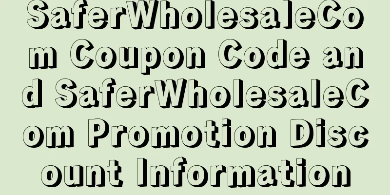 SaferWholesaleCom Coupon Code and SaferWholesaleCom Promotion Discount Information